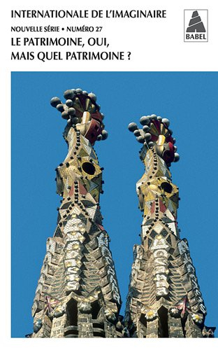 Internationale de l'imaginaire, nouvelle série, n° 27. Le patrimoine, oui, mais quel patrimoine ?