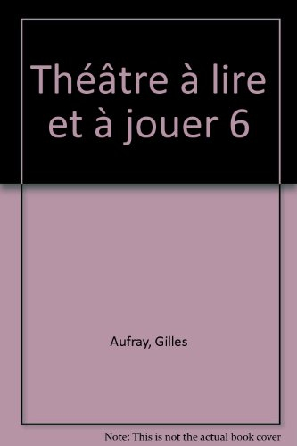 Théâtre à lire et à jouer. Vol. 6