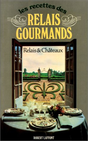Les Recettes des relais gourmands : relais et châteaux