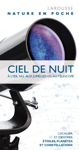 Ciel de nuit : à l'oeil nu, aux jumelles ou au télescope : localiser et identifier étoiles, planètes