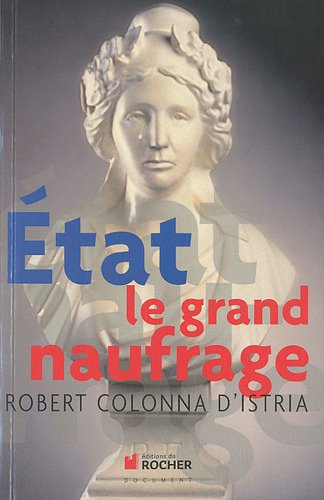 Etat : le grand naufrage : enquête sur les manifestations et sur les causes d'un drame de civilisati