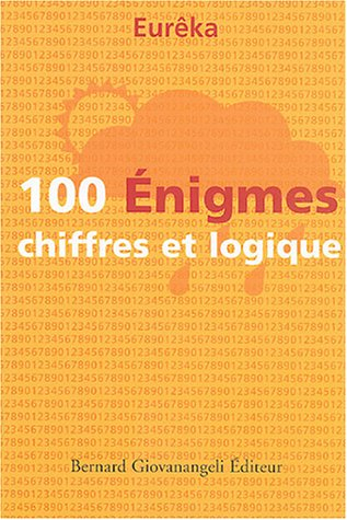 100 énigmes chiffres et logique : classées par ordre de difficulté