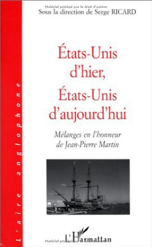 Etats-Unis d'hier, Etats-Unis d'aujourd'hui : mélanges en l'honneur de Jean-Pierre Martin