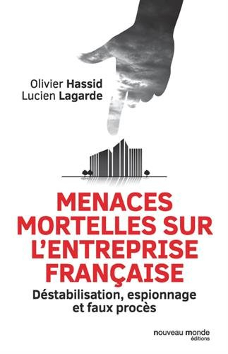 Menaces mortelles sur l'entreprise française : déstabilisation, espionnage et faux procès