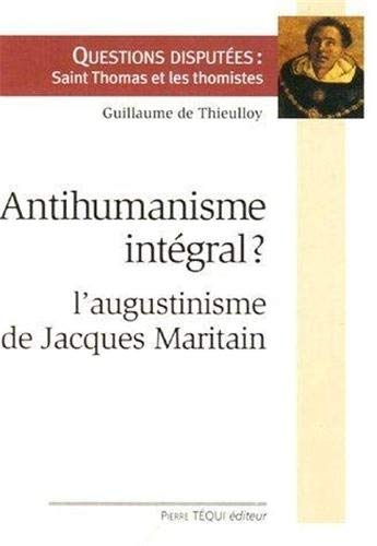 Antihumanisme intégral ? : l'augustinisme de Jacques Maritain