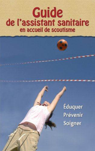 Guide de l'assistant sanitaire en accueil de scoutisme : éduquer, prévenir, soigner