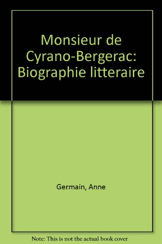 Monsieur de Cyrano-Bergerac : biographie littéraire