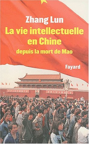 La vie intellectuelle en Chine depuis la mort de Mao : 1976-2002