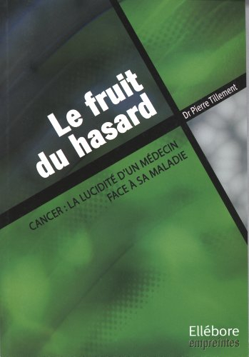 Le fruit du hasard : cancer, la lucidité d'un médecin face à sa maladie
