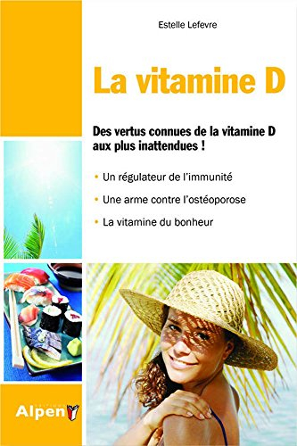 La vitamine D : des vertus connues de la vitamine D aux plus inattendues !