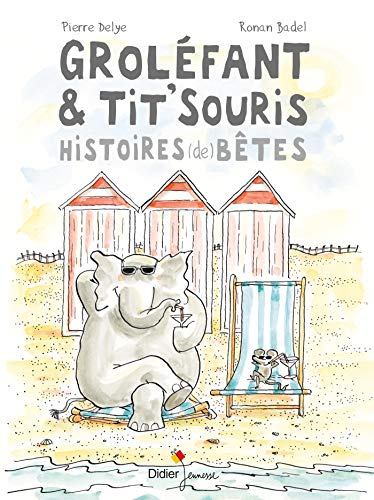Groléfant et Tit'Souris : histoires (de) bêtes