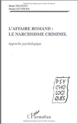 L'affaire Romand : le narcissisme criminel : approche psychologique