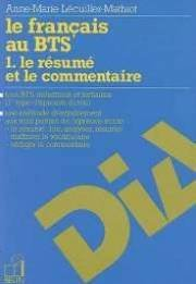 Le français au BTS. Vol. 1. Le résumé et le commentaire