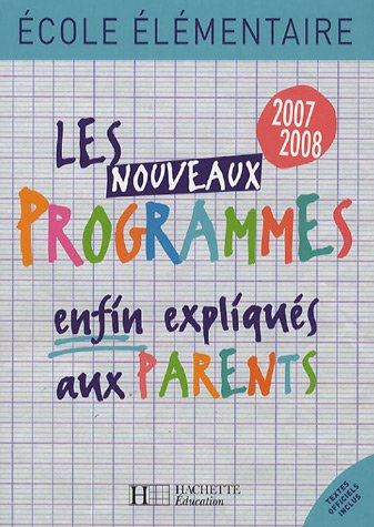 Les nouveaux programmes enfin expliqués aux parents : école élémentaire 2007-2008