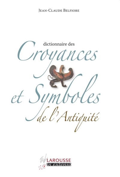 Dictionnaire des croyances et symboles de l'Antiquité