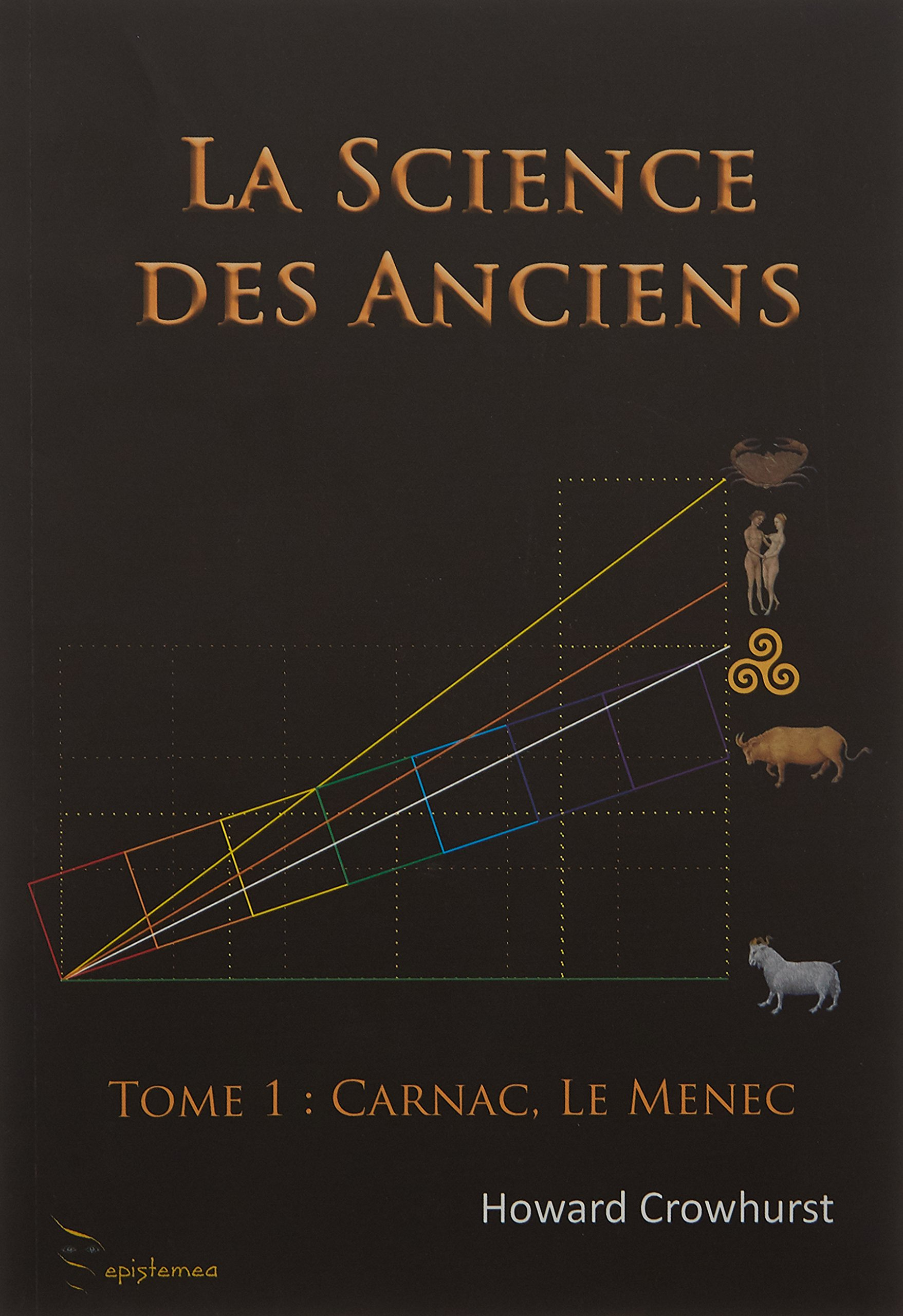 La science des Anciens. Vol. 1. Carnac : Le Menec