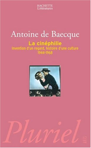 La cinéphilie : invention d'un regard, histoire d'une culture, 1944-1968