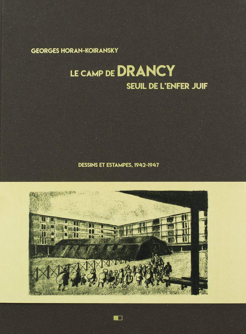 Le camp de Drancy : seuil de l'enfer juif : dessins et estampes, 1942-1947