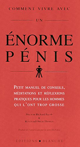 Comment vivre avec un énorme pénis : petit manuel de conseils et de réflexions pratiques destinés au