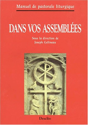 Dans vos assemblées : manuel de pastorale liturgique