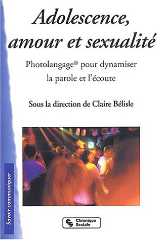 Adolescence, amour, sexualité : Photolangage pour dynamiser la parole et l'écoute
