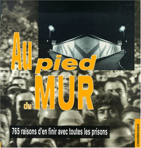 Au pied du mur : pour en finir avec les prisons
