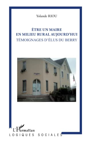 Etre maire en milieu rural aujourd'hui : témoignages d'élus du Berry
