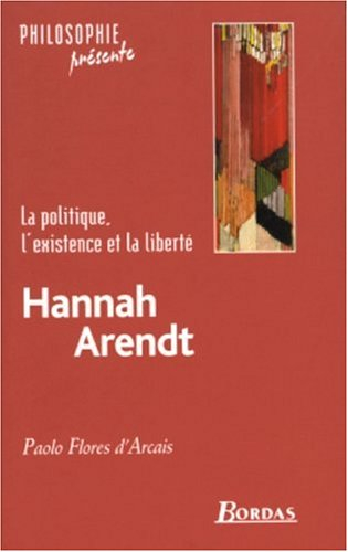 Hannah Arendt : la politique, l'existence et la liberté
