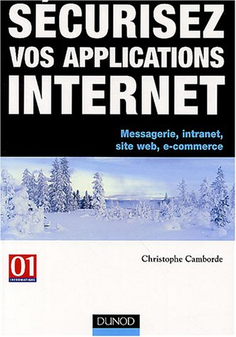 Sécurisez vos applications Internet : messagerie, intranets, site Web, e-commerces