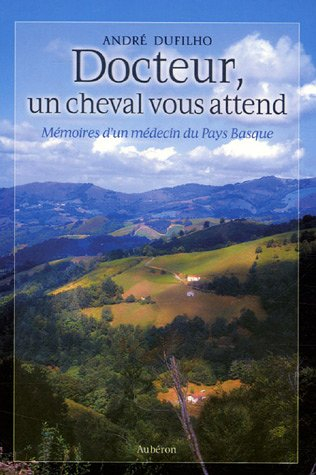 Docteur, un cheval vous attend : mémoires d'un médecin du Pays basque