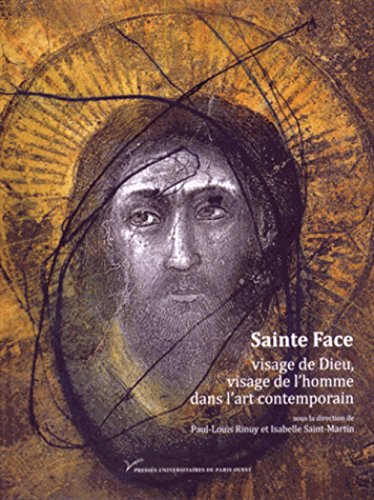 Sainte Face : visage de Dieu, visage de l'homme dans l'art contemporain (XIX-XXIe siècle)
