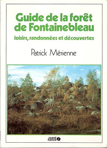 Guide de la forêt de Fontainebleau : loisirs, randonnées, découvertes