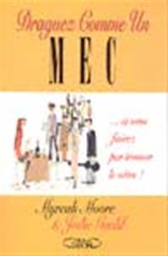 Draguez comme un mec : et vous finirez par trouver le vôtre !