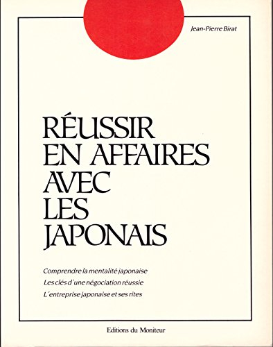 Réussir en affaires avec les Japonais : comprendre la mentalité japonaise, les clés d'une négociatio