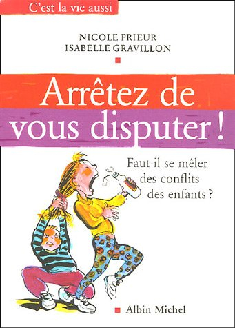 Arrêtez de vous disputer ! : faut-il se mêler des conflits des enfants ?