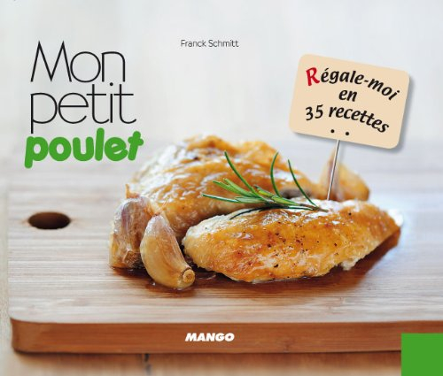 Mon petit poulet : régale-moi en 35 recettes