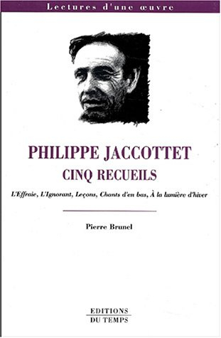 Philippe Jaccottet, cinq recueils : L'effraie, L'ignorant, Leçons, Chants d'en bas, A la lumière de 