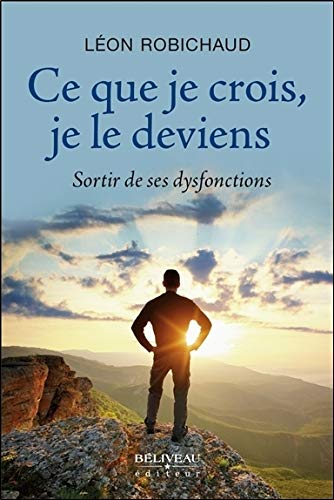 Ce que je crois, je le deviens : sortir de ses dysfonctions