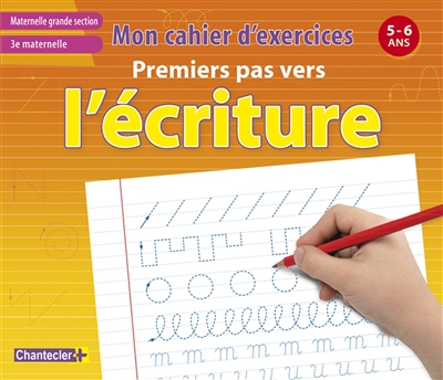 Premiers pas vers l'écriture : mon cahier d'exercices : maternelle grande section, 3e maternelle