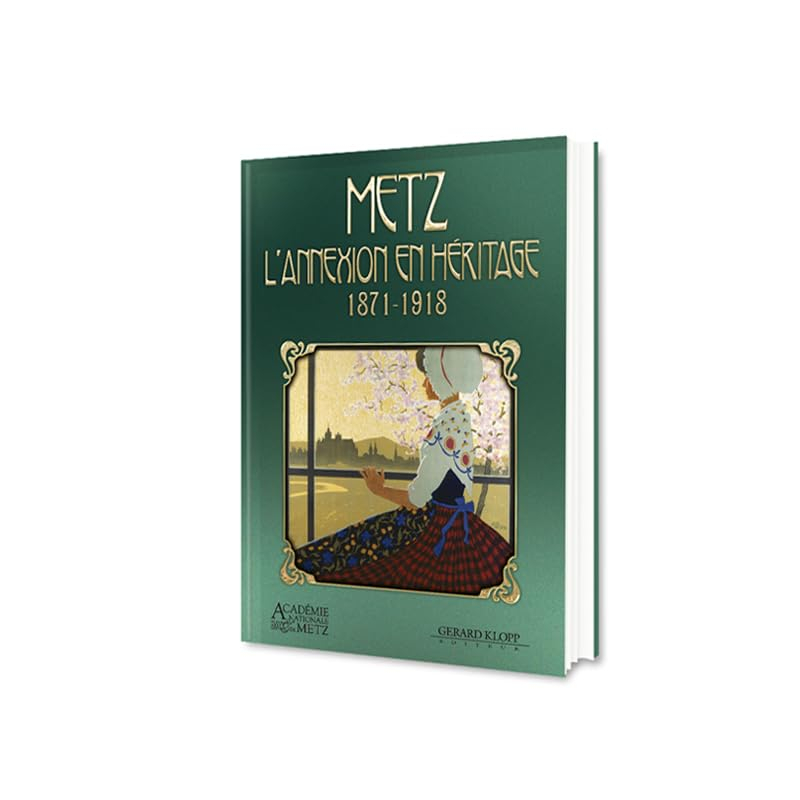 Metz : l'annexion en héritage : 1871-1918