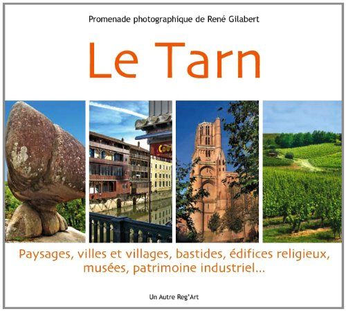 Le Tarn : paysages, villes et villages, bastides, édifices religieux, musées, patrimoine industriel.