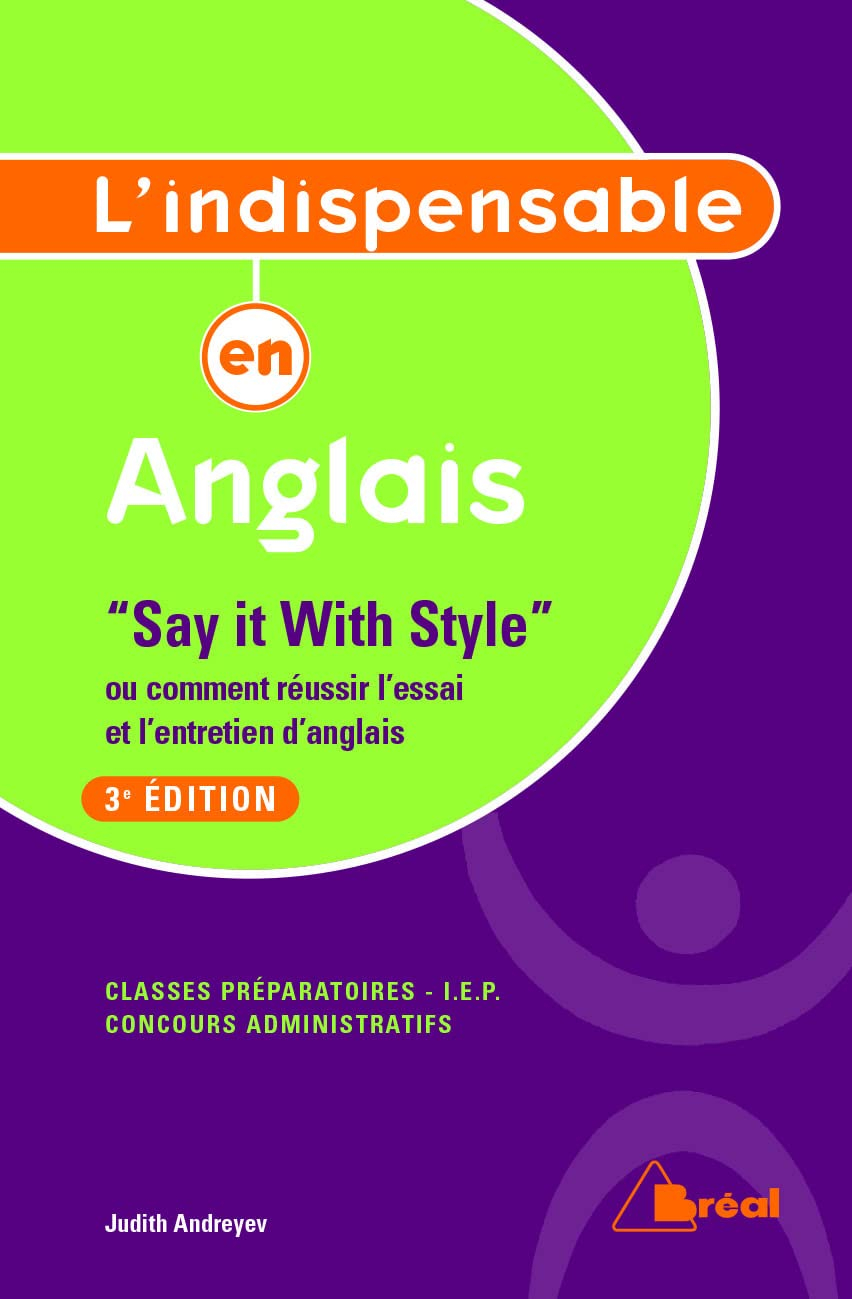 L'indispensable en anglais : say it with style ou comment réussir l'essai et l'entretien d'anglais :