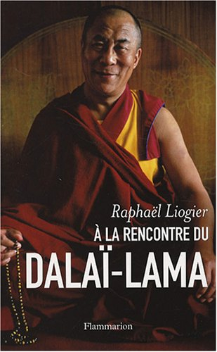 A la rencontre du dalaï-lama : mythe, vie et pensée d'un contemporain insolite