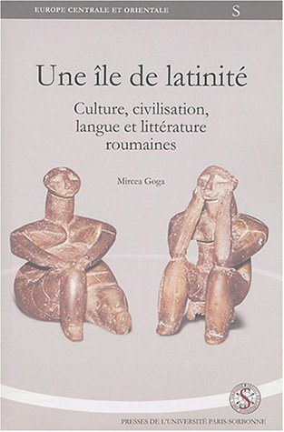 Une île de latinité : culture, civilisation, langue et littérature roumaines