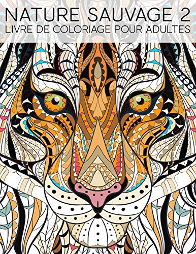 Nature Sauvage 2: Livre De Coloriage Pour Adultes