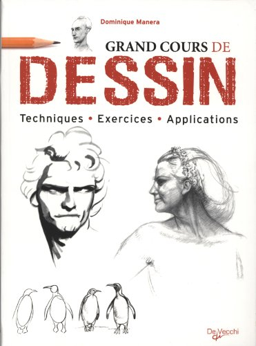 Le grand cours de dessin : techniques, exercices, applications