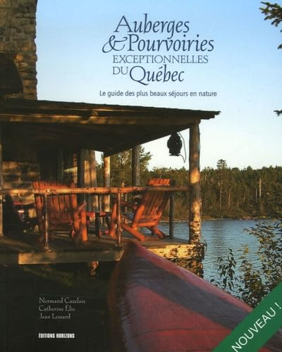 Auberges & Pourvoiries exceptionnelles du Québec: Le guide des plus beaux séjours en nature