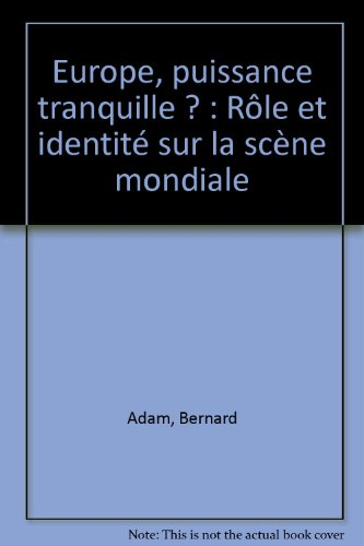 Europe, puissance tranquille ? : rôle et identité sur la scène mondiale : sécurité internationale et