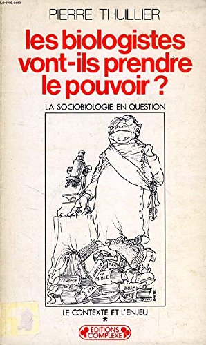 Les biologistes vont-ils prendre le pouvoir ? : la sociobiologie en question. Vol. 1. Le contexte et