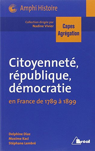 Citoyenneté, république, démocratie : en France de 1789 à 1899